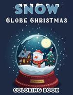 Snow Globe Christmas Coloring Book: Holiday Cheer, Experience the Joy of the Season with Snow Globe Celebration, where Laughter and Light Fill the Air, Transforming Each Snowy Scene into a Glorious Display of Festivity