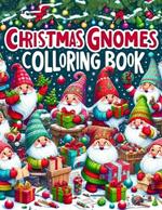 Christmas Gnomes Colloring Book: Dive into the Heartwarming World of Festive Adventure, as Merry Gnomes Spread Joy and Happiness Across Each Page, Filling the Season with Warmth and Wonder