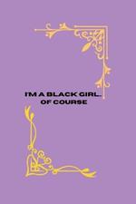 I'm a black girl... of course