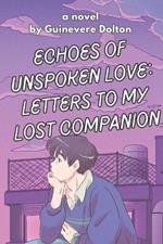 Echoes of Unspoken Love: Letters to My Lost Companion