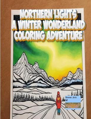 Northern Lights A Winter Wonderland Coloring Adventure: Birds - Serene Arts M,Marvin Zs - cover