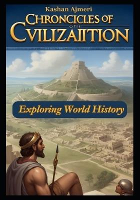 Exploring World History Chronicles of Civilization 2024 - Kashan Ajmeri - cover