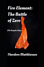 Fire Element: The Battle Of Zero: (The Regular Dojo)