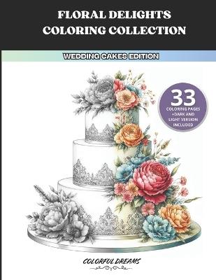 Floral Delights Coloring Collection: Wedding Cakes Edition - Colorful Dreams - cover