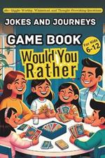 Would You Rather Game Book For Kids Ages 6-12: Get Some Conversations And Connect With Your Child, More Than 280 Silly Questions To make You Laugh.