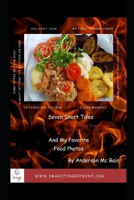 Seven Short Tales (Based On True Events) & My Favorite Food Photos By Anderson Mc Bain - Anderson MC Bain - cover