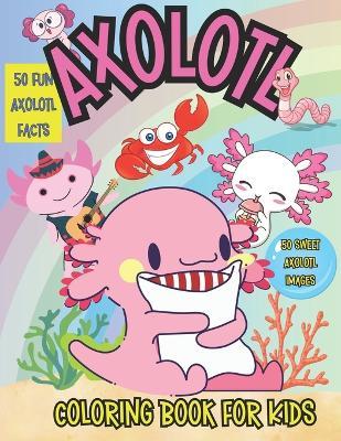 Axolotl Coloring Book for Kids: Cool Axolotl Facts and Coloring Fun for Kids - Blue Bow Books - cover