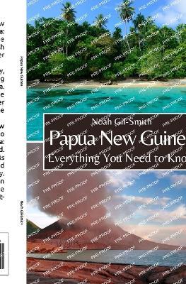 Papua New Guinea: Everything You Need to Know - Noah Gil-Smith - cover