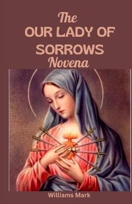The OUR LADY of SORROWS NOVENA - Williams Mark - cover