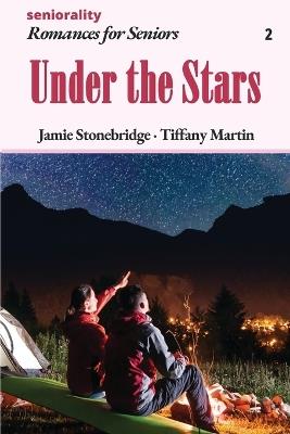 Under the Stars: A Large Print Light Romance for Seniors - Jamie Stonebridge,Tiffany Martin,Seniorality - cover