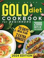 Golo Diet Cookbook for Beginners: The Complete Handbook for Sustainable Weight Loss with 2000 Days of Easy, Healthy and Delicious Recipes, Tailored for All Ages, Backed by a 70-Day Meal Plan!