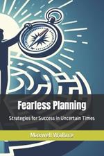 Fearless Planning: Strategies for Success in Uncertain Times