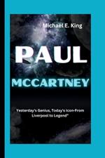 Paul McCartney: Yesterday's Genius, Today's Icon-From Liverpool to Legend