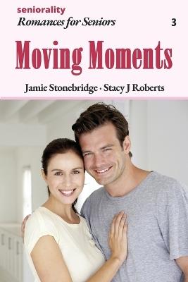 Moving Moments: A Large Print Light Romance for Seniors - Jamie Stonebridge,Stacy J Roberts,Seniorality - cover