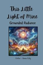 This Little Light of Mine: Grounded Radiance