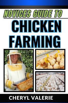 Novices Guide to Chicken Farming: Feathers And Folly, Unraveling The Beginner's Guide To Feeding, Rearing And Making Gain In Chicken Farming - Cheryl Valerie - cover