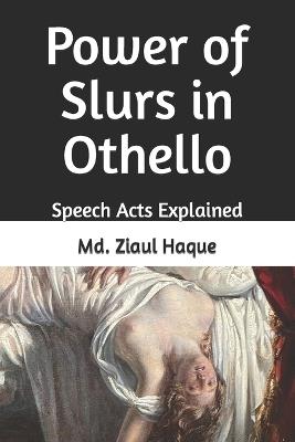 Power of Slurs in Othello: Speech Acts Explained - MD Ziaul Haque - cover