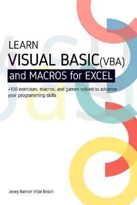Learn Visual Basic (Vba) and Macros for Microsoft Excel: + 100 exercises, macros, and games solved to enhance your programming skills - Josep Ramon Vidal - cover