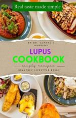 Lupus Cookbook for Beginners: Eat Well, Feel Better: Simple Anti-Inflammatory Delicious Meals