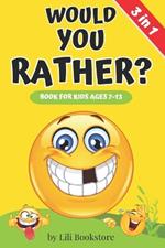 Would You Rather? The Ultimate Game Book for Kids Ages 7-13: 3 in 1: Engaging Questions, Fun Activities, and Seasonal Adventures in One Exciting Collection