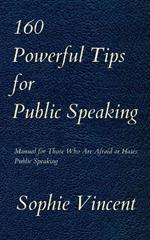 160 Powerful Tips for Public Speaking: Manual for Those Who Are Afraid or Hates Public Speaking