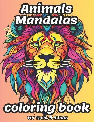 Anxiety Relief Animals Mandalas Coloring Book For Autistic Teens & Adults: Find Calm & Unleash Creativity With 45 High-quality Mandala Designs Intricately Intertwined With Various Animals For Boys & Girls Nice Gift, . - Yakoub Az - cover