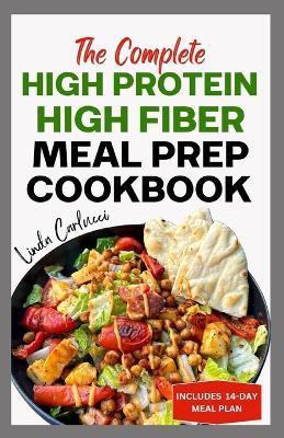 The Complete High Protein High Fiber Meal Prep Cookbook: Easy Tasty Anti Inflammatory Low Carb High Protein Diet Recipes & Meal Plan for Weight Loss, Inflammation & Gut Health - Linda Carlucci - cover