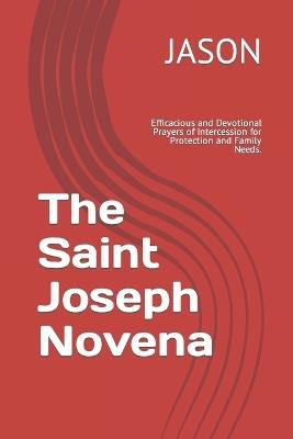 The Saint Joseph Novena: Efficacious and Devotional Prayers of Intercession for Protection and Family Needs. - Jason - cover