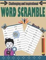 Challenging and Inspirational Word Scramble Book: Fun and Educational Word Find Puzzles With Solutions - Puzzles Book to Improve Reading, Vocabulary and Spelling