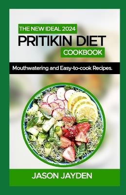 The New Ideal 2024 Pritikin Diet Cookbook: 100+ M?uthw?t?r?ng and E???-t?-C??k Recipes - Jason Jayden - cover