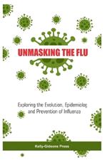 Unmasking the Flu: Exploring the Evolution, Epidemiology and Prevention of Influenza