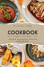Vegan Ramadan Recipe Cookbook: Nutritious Plant-based Meals for Fasting