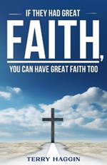 If They had Great Faith, You can have Great Faith Too