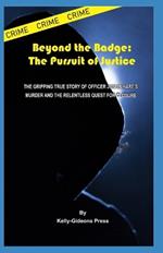 Beyond the Badge: The Pursuit of Justice: The gripping true story of Officer Justin Hare's murder and the relentless quest for closure