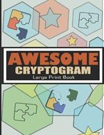Awesome Cryptogram Large Print Book: Challenging Cryptogram Puzzles for Adult Minds - Large Print Cryptoquip Puzzles Book