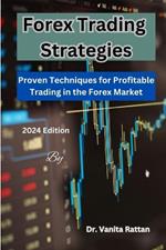 Forex Trading Strategies: Proven Techniques for Profitable Trading in the Forex Market