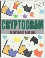 Cryptogram Games Book: Large Print Cryptoquote Puzzles - Easy To Hard Words Puzzle Book