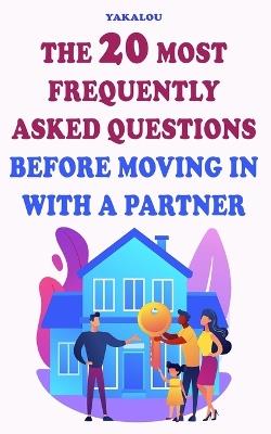 The 20 Most Frequently Asked Questions Before Moving In With A Partner - Yakalou Media - cover