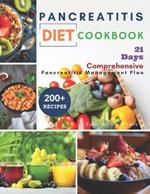 Pancreatitis Diet Cookbook: Comprehensive 21-Day Pancreatitis Management Plan. Control Chronic Pain, Reduce Inflammation, and Savor Healthy Tasty Recipes with 200+ Essential Meals