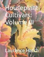 Houseplant Cultivars: Volume III