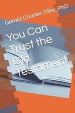 You Can Trust the Old Testament