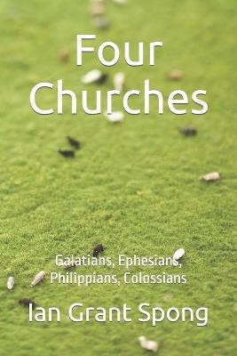Four Churches: Galatians, Philippians, Ephesians, Colossians - Ian Grant Spong - cover