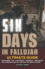 Six Days in Fallujah Ultimate Guide: Explaining the Strategies, Gameplay Mechanism, Walkthrough and All the Tips You Need to Know