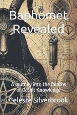 Baphomet Revealed: A Journey into the Depths of Occult Knowledge