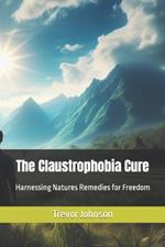 The Claustrophobia Cure: Harnessing Natures Remedies for Freedom