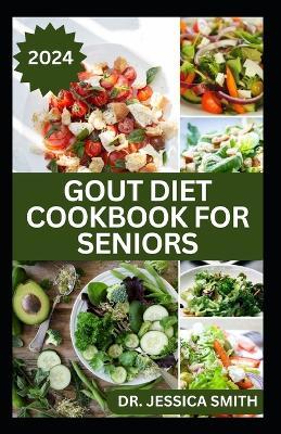 Gout Diet Cookbook for Seniors: Healthy Recipes to Reduce Inflammation and Manage Gout for Older Adults - Jessica Smith - cover