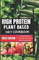 High Protein Plant-based Diet Cookbook: A Comprehensive Vegetarian Recipes For A Healthy Diet for You