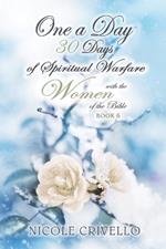 One a Day; 30 Days of Spiritual Growth with the Women of the Bible: Spiritual Warfare; Book 6