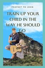 Train Up Your Child in the Way He Should Go