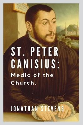 St. Peter Canisius: Medic of the Church - Jonathan Stevens - cover